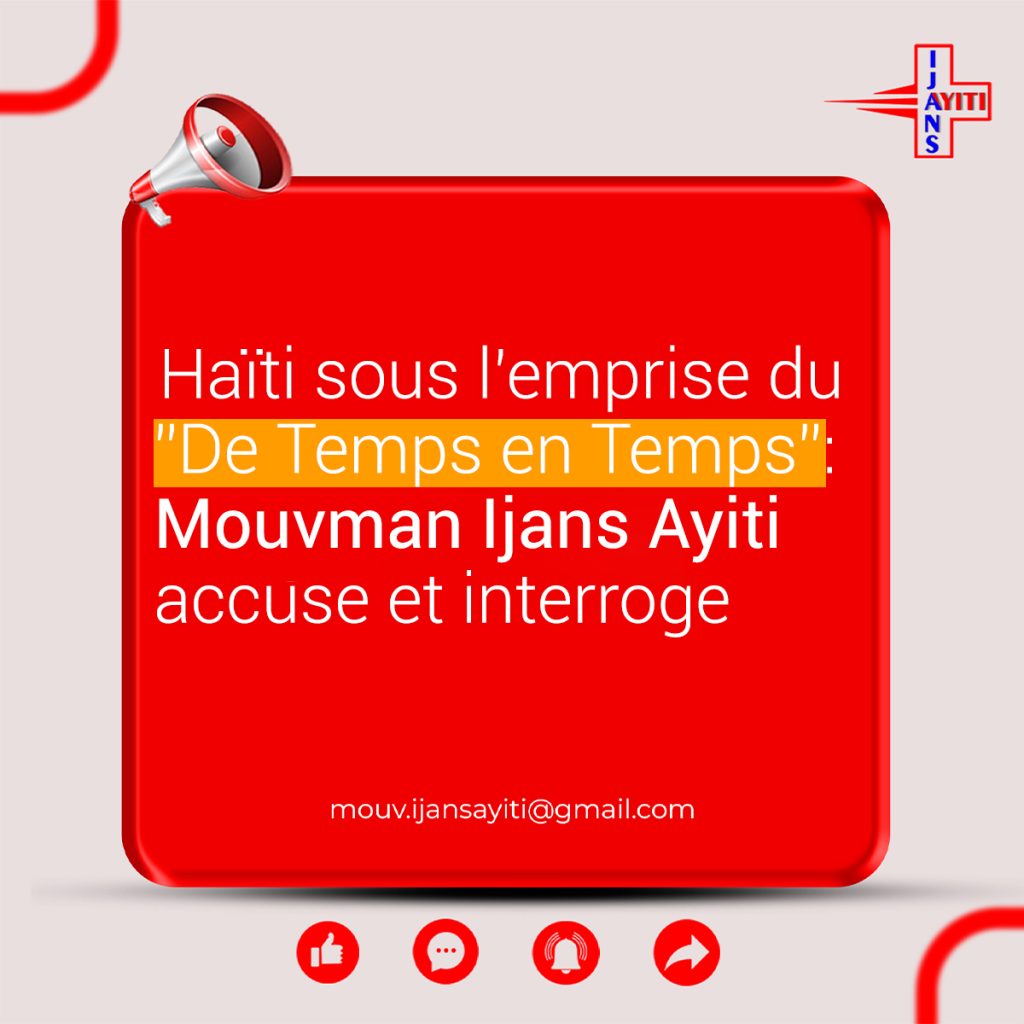 Haïti sous l’emprise du “De Temps en Temps” : Mouvman Ijans Ayiti accuse et interroge