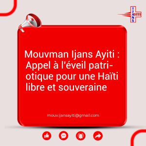 Read more about the article Mouvman Ijans Ayiti : Appel à l’éveil patriotique pour une Haïti libre et souveraine